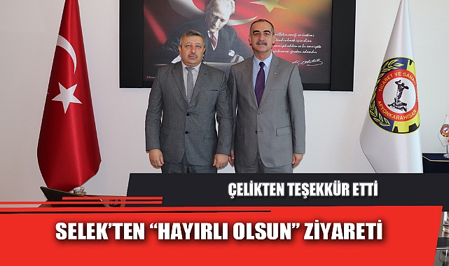 SELEK’TEN “HAYIRLI OLSUN” ZİYARETİ