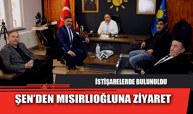 ŞEN’DEN MISIRLIOĞLUNA ZİYARET