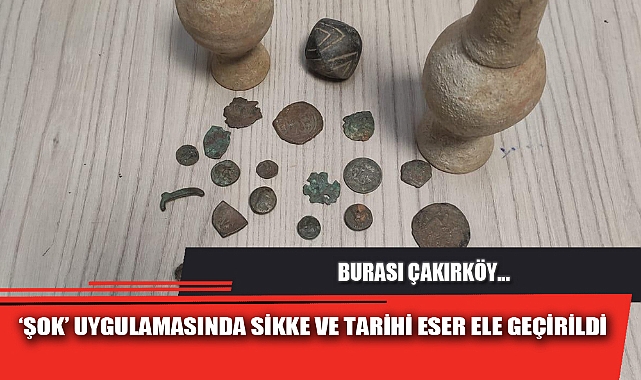 ‘ŞOK’ UYGULAMASINDA SİKKE VE TARİHİ ESER ELE GEÇİRİLDİ
