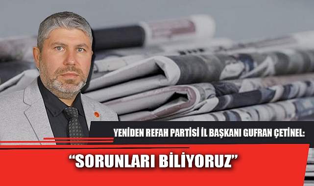 “SORUNLARI BİLİYORUZ”