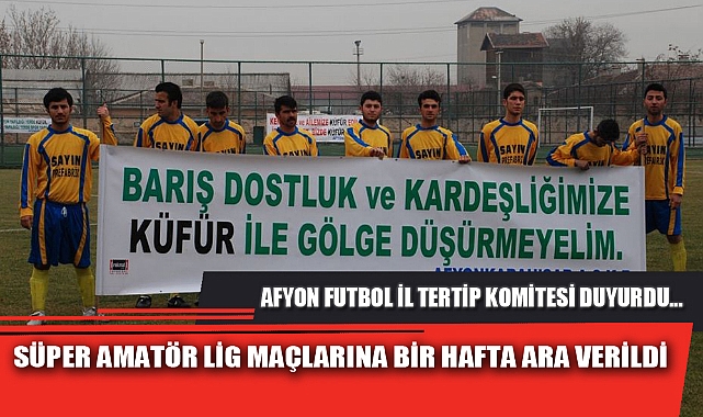 SÜPER AMATÖR LİG MAÇLARINA BİR HAFTA ARA VERİLDİ