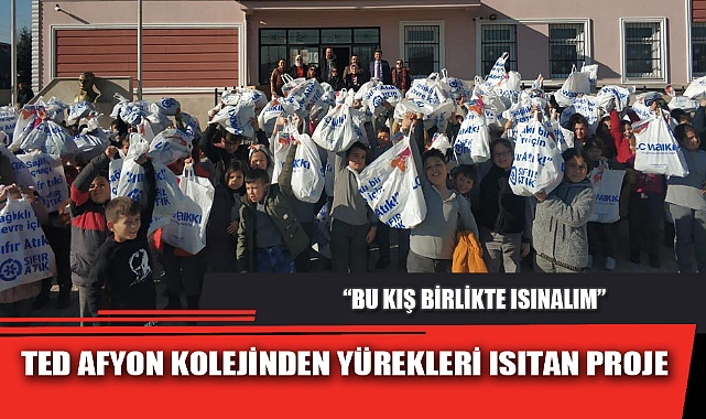TED AFYON KOLEJİ'NDEN YÜREKLERİ ISITAN PROJE