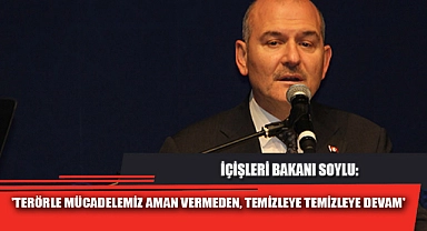'TERÖRLE MÜCADELEMİZ AMAN VERMEDEN, TEMİZLEYE TEMİZLEYE DEVAM'