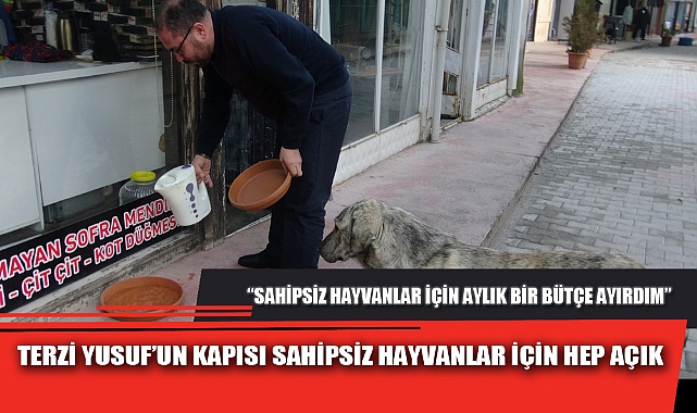 TERZİ YUSUF’UN KAPISI SAHİPSİZ HAYVANLAR İÇİN HEP AÇIK