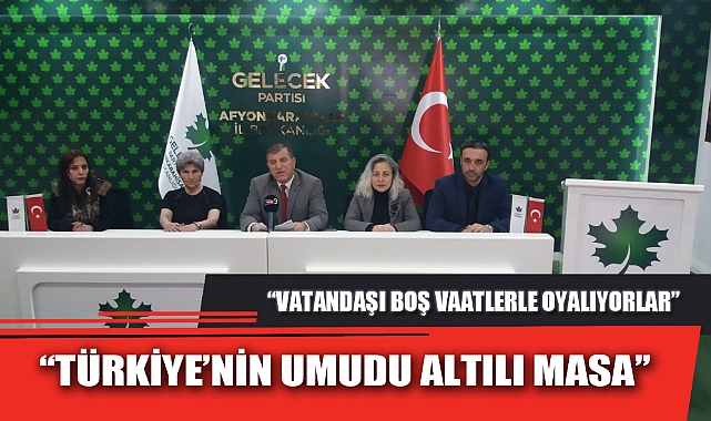 “TÜRKİYE’NİN UMUDU ALTILI MASA”
