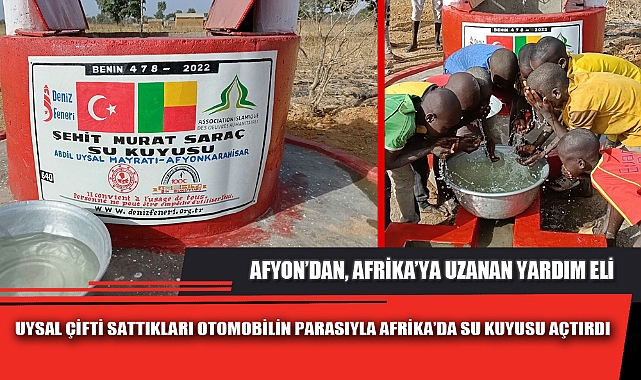 UYSAL ÇİFTİ SATTIKLARI OTOMOBİLİN PARASIYLA AFRİKA’DA SU KUYUSU AÇTIRDI