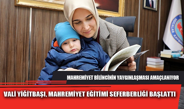 VALİ YİĞİTBAŞI, MAHREMİYET EĞİTİMİ SEFERBERLİĞİ BAŞLATTI