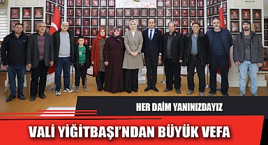 VALİ YİĞİTBAŞI’NDAN BÜYÜK VEFA