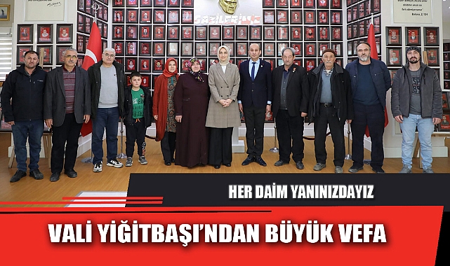 VALİ YİĞİTBAŞI’NDAN BÜYÜK VEFA