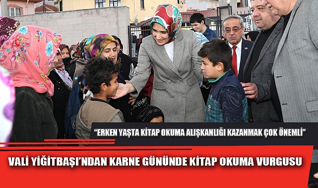 VALİ YİĞİTBAŞI’NDAN KARNE GÜNÜNDE KİTAP OKUMA VURGUSU