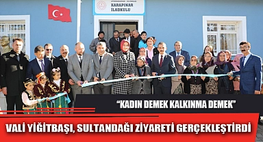 VALİ YİĞİTBAŞI, SULTANDAĞI ZİYARETİ GERÇEKLEŞTİRDİ