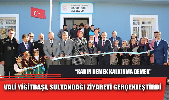 VALİ YİĞİTBAŞI, SULTANDAĞI ZİYARETİ GERÇEKLEŞTİRDİ