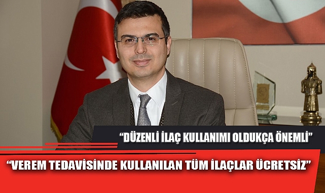 “VEREM TEDAVİSİNDE KULLANILAN TÜM İLAÇLAR ÜCRETSİZ”