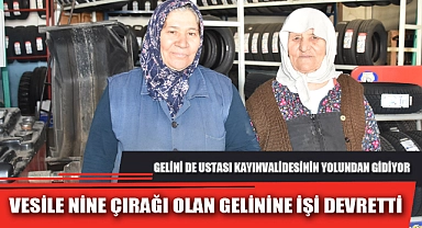 VESİLE NİNE ÇIRAĞI OLAN GELİNİNE İŞİ DEVRETTİ