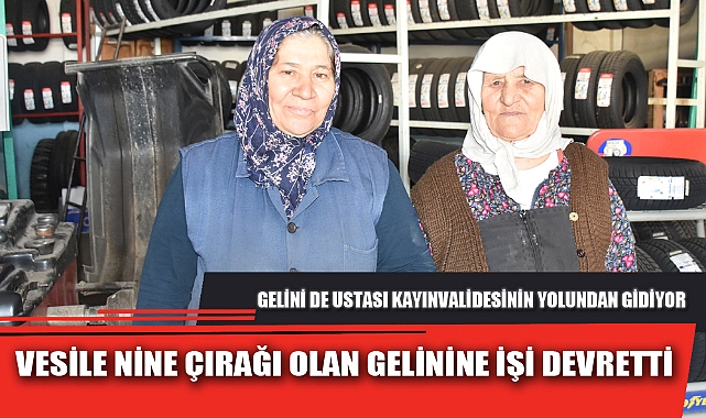 VESİLE NİNE ÇIRAĞI OLAN GELİNİNE İŞİ DEVRETTİ