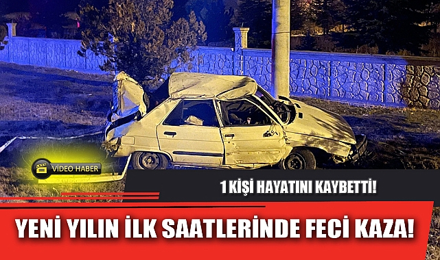 YENİ YILIN İLK SAATLERİNDE FECİ KAZA!