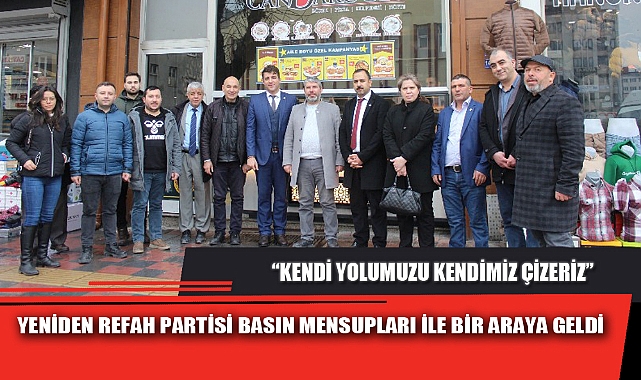 YENİDEN REFAH PARTİSİ BASIN MENSUPLARI İLE BİR ARAYA GELDİ
