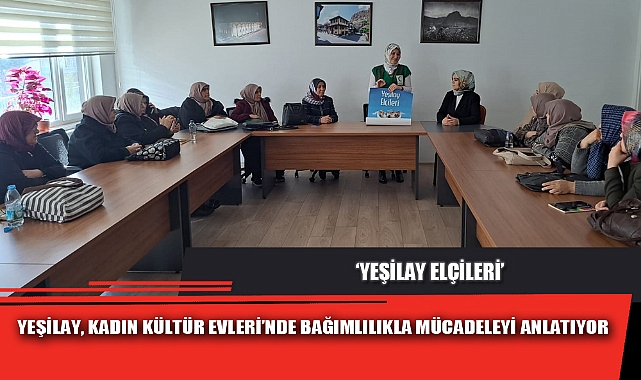 YEŞİLAY, KADIN KÜLTÜR EVLERİ’NDE BAĞIMLILIKLA MÜCADELEYİ ANLATIYOR