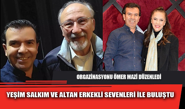 YEŞİM SALKIM VE ALTAN ERKEKLİ