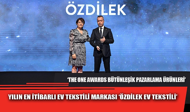 YILIN EN İTİBARLI EV TEKSTİLİ MARKASI “ÖZDİLEK EV TEKSTİLİ”