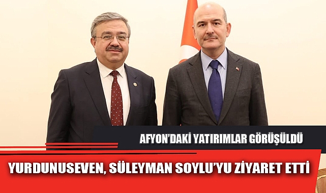YURDUNUSEVEN, SÜLEYMAN SOYLU’YU ZİYARET ETTİ