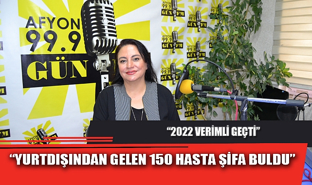 “YURTDIŞINDAN GELEN 150 HASTA ŞİFA BULDU”