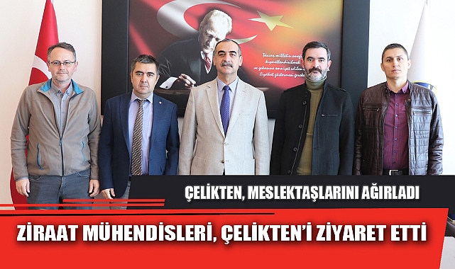 ZİRAAT MÜHENDİSLERİ, ÇELİKTEN’İ ZİYARET ETTİ