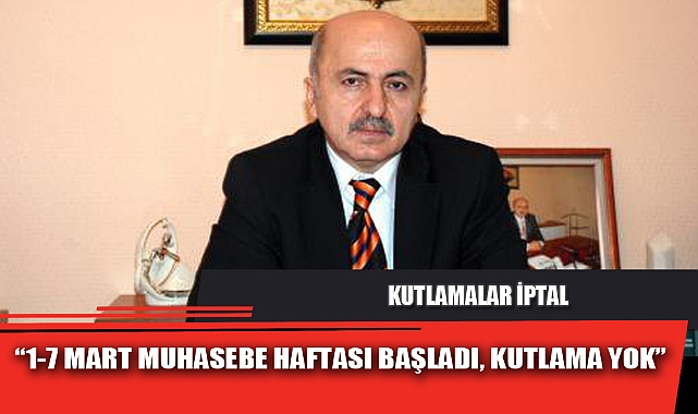 “1-7 MART MUHASEBE HAFTASI BAŞLADI, KUTLAMA YOK”