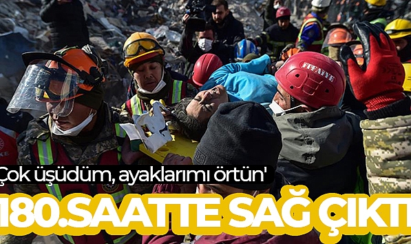 180'İNCİ SAATTE ENKAZDAN SAĞ ÇIKARILAN KADIN: 'ÇOK ÜŞÜDÜM, AYAKLARIMI ÖRTÜN’