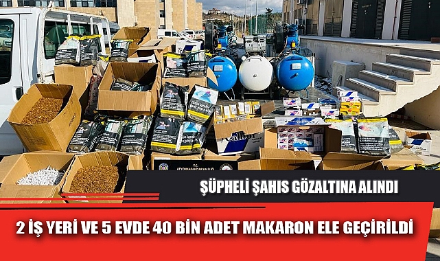 2 İŞ YERİ VE 5 EVDE 40 BİN ADET MAKARON ELE GEÇİRİLDİ