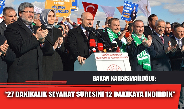 “27 DAKİKALIK SEYAHAT SÜRESİNİ 12 DAKİKAYA İNDİRDİK”