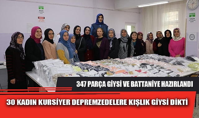 30 KADIN KURSİYER DEPREMZEDELERE KIŞLIK GİYSİ DİKTİ