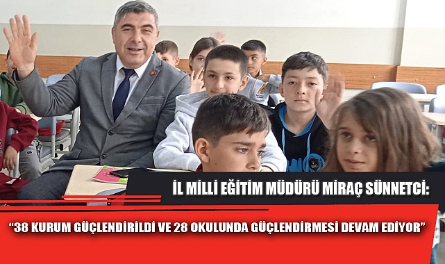 “38 KURUM GÜÇLENDİRİLDİ VE 28 OKULUNDA GÜÇLENDİRMESİ DEVAM EDİYOR”