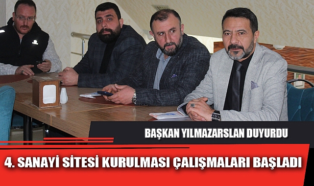 4. SANAYİ SİTESİ KURULMASI ÇALIŞMALARI BAŞLADI