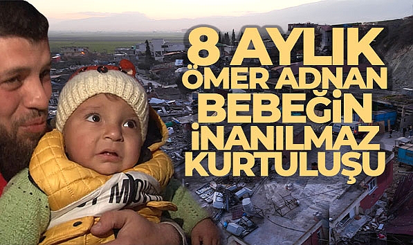5 KİŞİLİK AİLEDEN 8 AYLIK ÖMER ADNAN BEBEĞİN İNANILMAZ KURTULUŞU