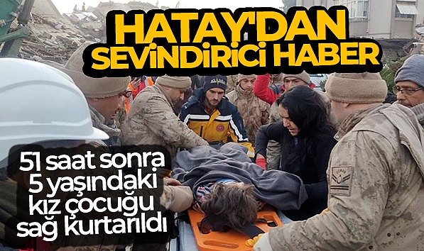 51 SAAT SONRA 5 YAŞINDAKİ KIZ ÇOCUĞU SAĞ KURTARILDI