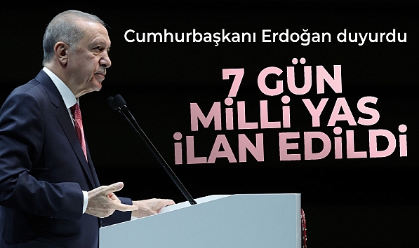 Cumhurbaşkanı Erdoğan duyurdu: 7 gün milli yas ilan edildi