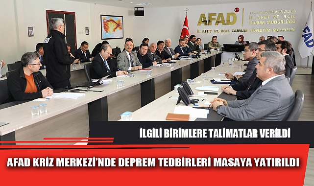 AFAD KRİZ MERKEZİ’NDE DEPREM TEDBİRLERİ MASAYA YATIRILDI