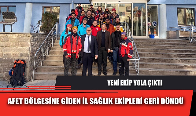 AFET BÖLGESİNE GİDEN İL SAĞLIK EKİPLERİ GERİ DÖNDÜ
