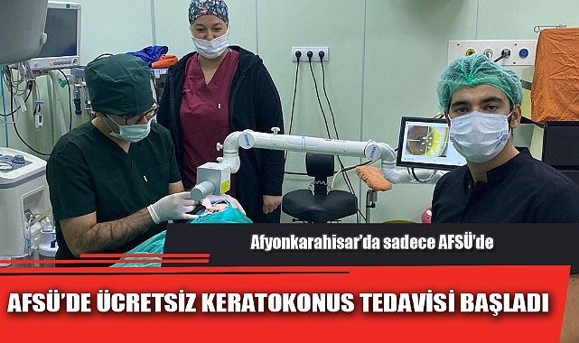 AFSÜ’DE ÜCRETSİZ KERATOKONUS TEDAVİSİ BAŞLADI