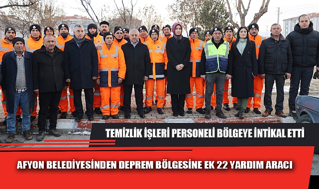 AFYON BELEDİYESİNDEN DEPREM BÖLGESİNE EK 22 YARDIM ARACI