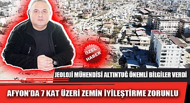 AFYON'DA 7 KAT ÜZERİ ZEMİN İYİLEŞTİRME ZORUNLU