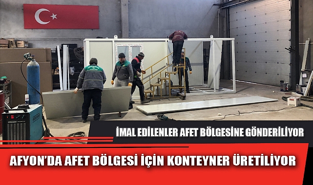 AFYON’DA AFET BÖLGESİ İÇİN KONTEYNER ÜRETİLİYOR