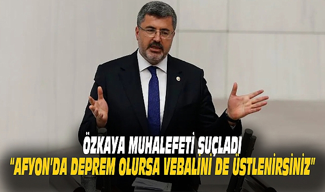 “AFYON’DA DEPREM OLURSA VEBALİNİ DE ÜSTLENİRSİNİZ”