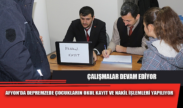 AFYON'DA DEPREMZEDE ÇOCUKLARIN OKUL KAYIT VE NAKİL İŞLEMLERİ YAPILIYOR