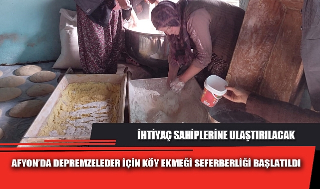 AFYON’DA DEPREMZELEDER İÇİN KÖY EKMEĞİ SEFERBERLİĞİ BAŞLATILDI