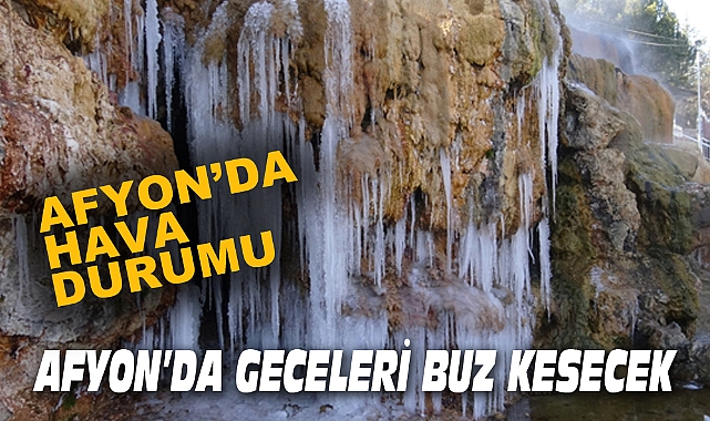 AFYON’DA GECELERİ BUZ KESECEK
