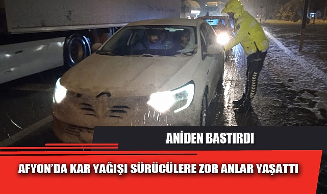 AFYON’DA KAR YAĞIŞI SÜRÜCÜLERE ZOR ANLAR YAŞATTI