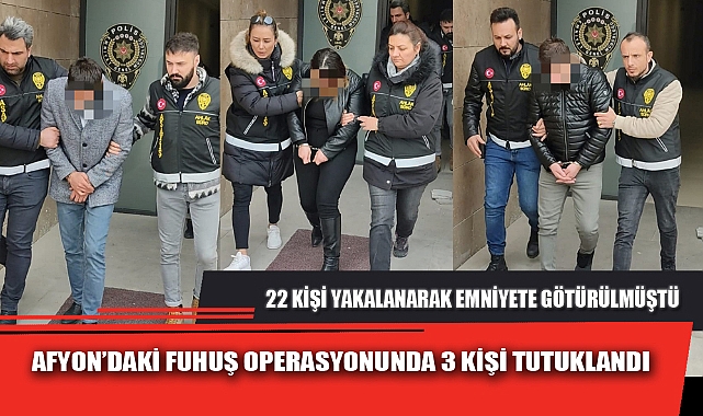 AFYON’DAKİ FUHUŞ OPERASYONUNDA 3 KİŞİ TUTUKLANDI