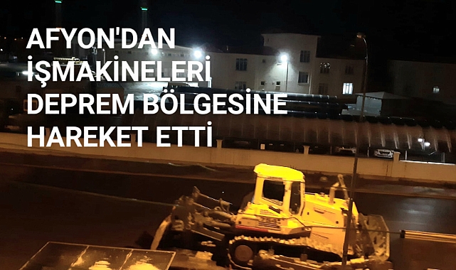 AFYON'DAN İŞMAKİNELERİ DEPREM BÖLGESİNE HAREKET ETTİ